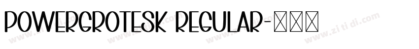 PowerGrotesk Regular字体转换 PowerGrotesk Regular字体转换
